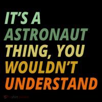 It's A Astronaut Thing You Wouldn't Understand Long Sleeve Shirt thumb 2