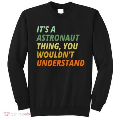 It's A Astronaut Thing You Wouldn't Understand Sweatshirt