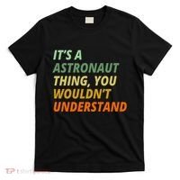 It's A Astronaut Thing You Wouldn't Understand T-Shirt thumb 0