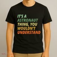 It's A Astronaut Thing You Wouldn't Understand T-Shirt thumb 3