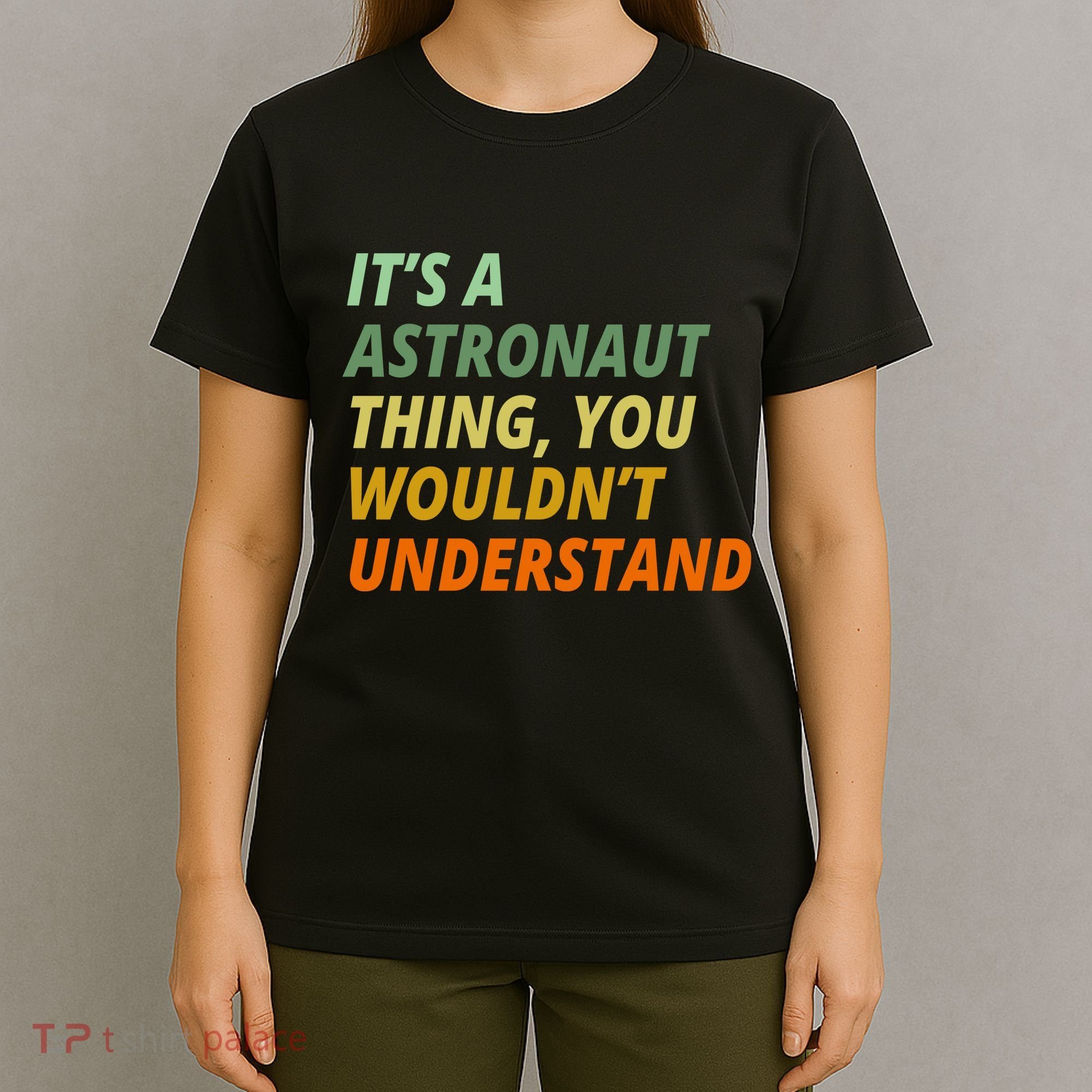 It's A Astronaut Thing You Wouldn't Understand T-Shirt