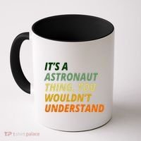It's A Astronaut Thing You Wouldn't Understand Coffee Mug thumb 0