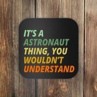 It's A Astronaut Thing You Wouldn't Understand Coaster thumb 0
