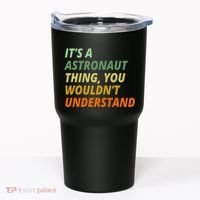 It's A Astronaut Thing You Wouldn't Understand Tumbler thumb 0