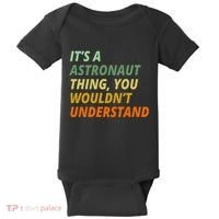 It's A Astronaut Thing You Wouldn't Understand Baby Bodysuit thumb 0