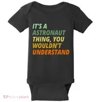 It's A Astronaut Thing You Wouldn't Understand Baby Bodysuit thumb 0