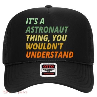It's A Astronaut Thing You Wouldn't Understand Hat