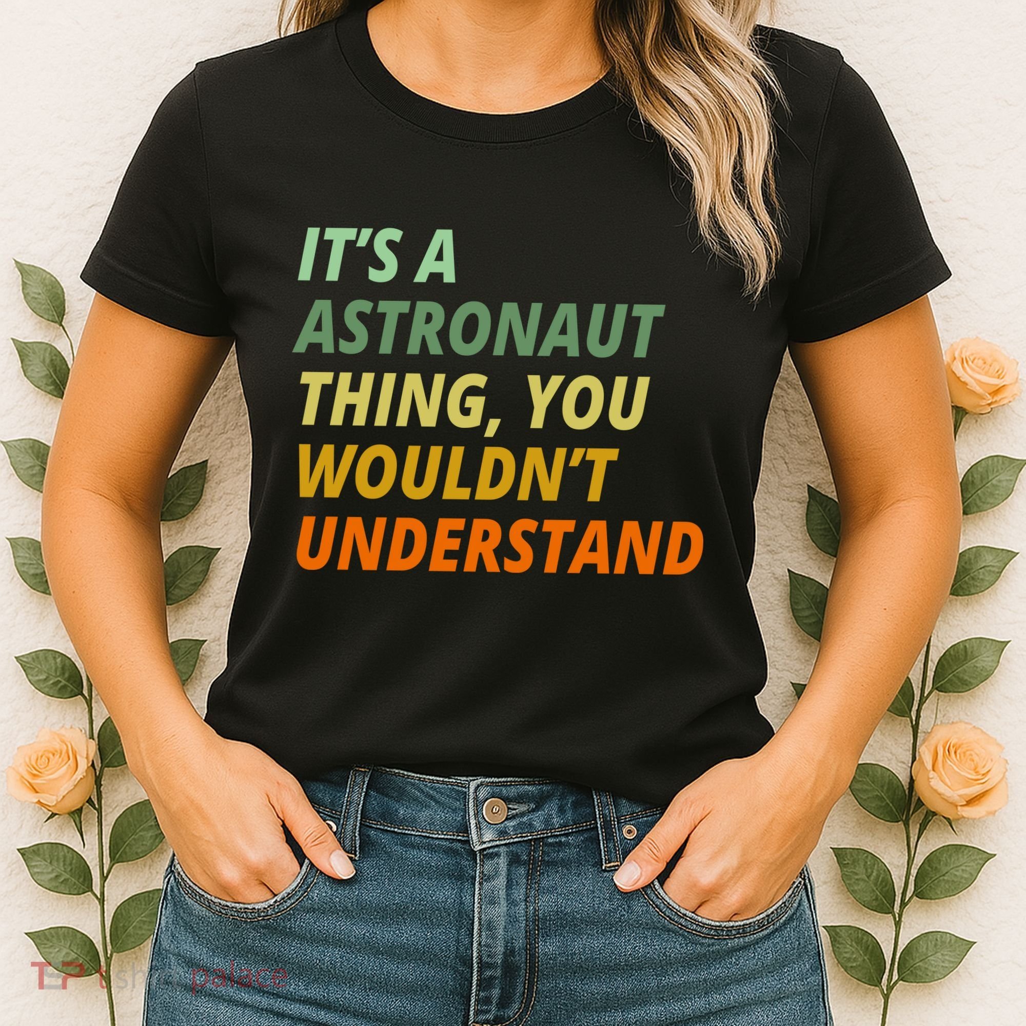 It's A Astronaut Thing You Wouldn't Understand Women's T-Shirt
