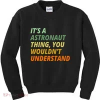 It's A Astronaut Thing You Wouldn't Understand Kids Sweatshirt thumb 0