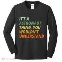 It's A Astronaut Thing You Wouldn't Understand Kids Long Sleeve Shirt thumb 0