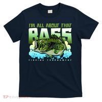 I Am All About That Bass Fishing T-Shirt thumb 0