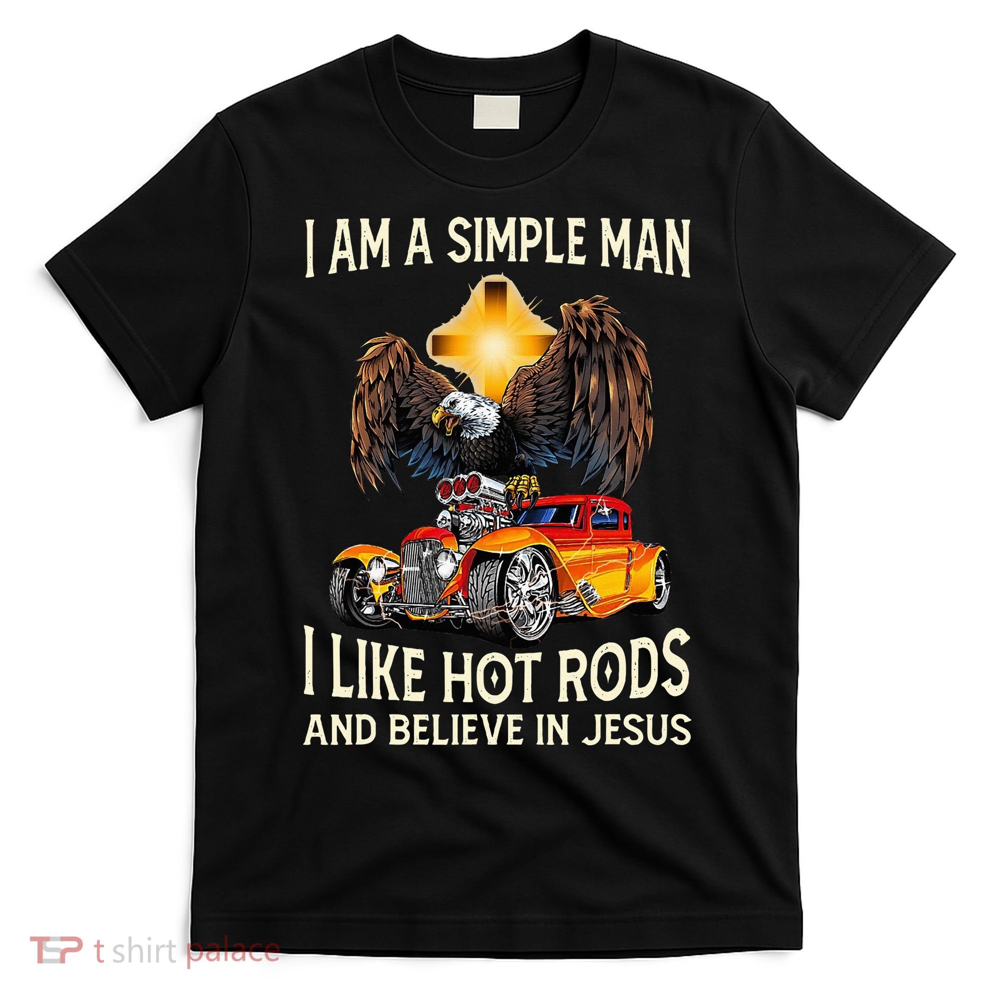 I Am A Simple Man I Like Hot Rods And Believe In Jesus T-Shirt
