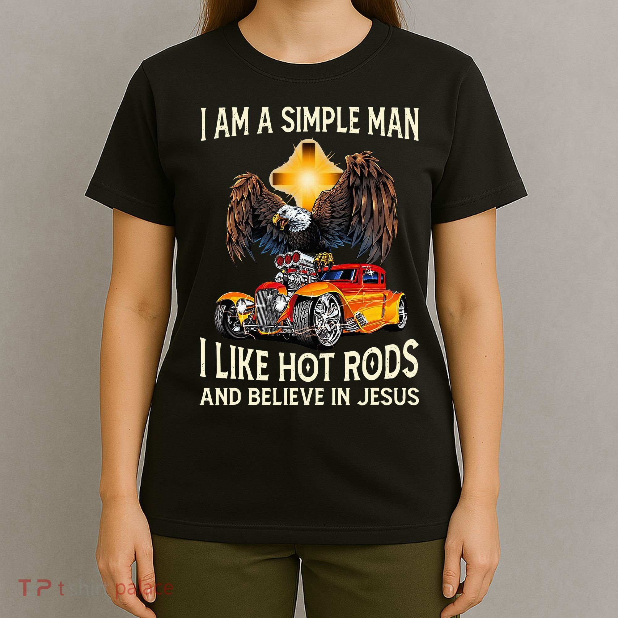 I Am A Simple Man I Like Hot Rods And Believe In Jesus T-Shirt