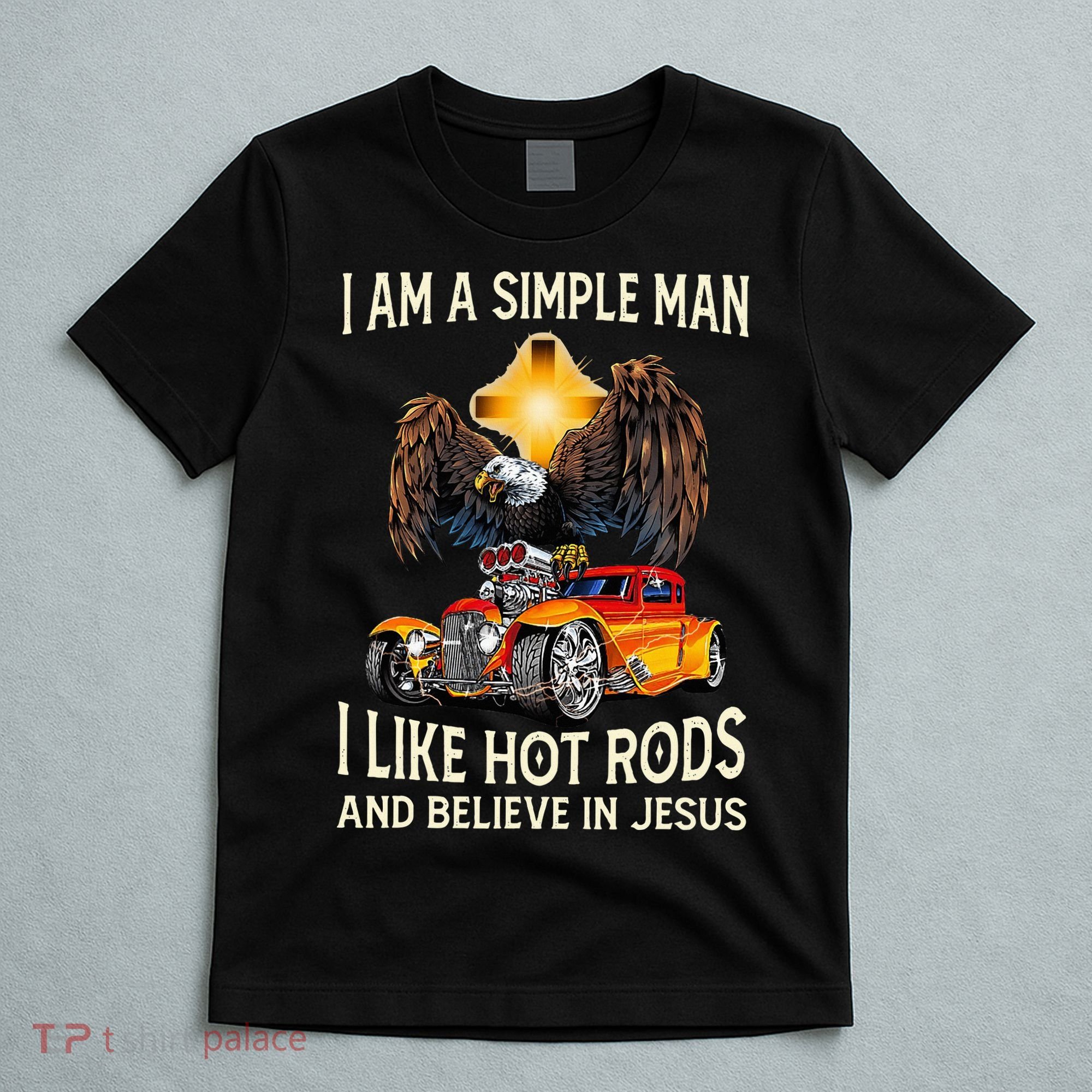 I Am A Simple Man I Like Hot Rods And Believe In Jesus T-Shirt