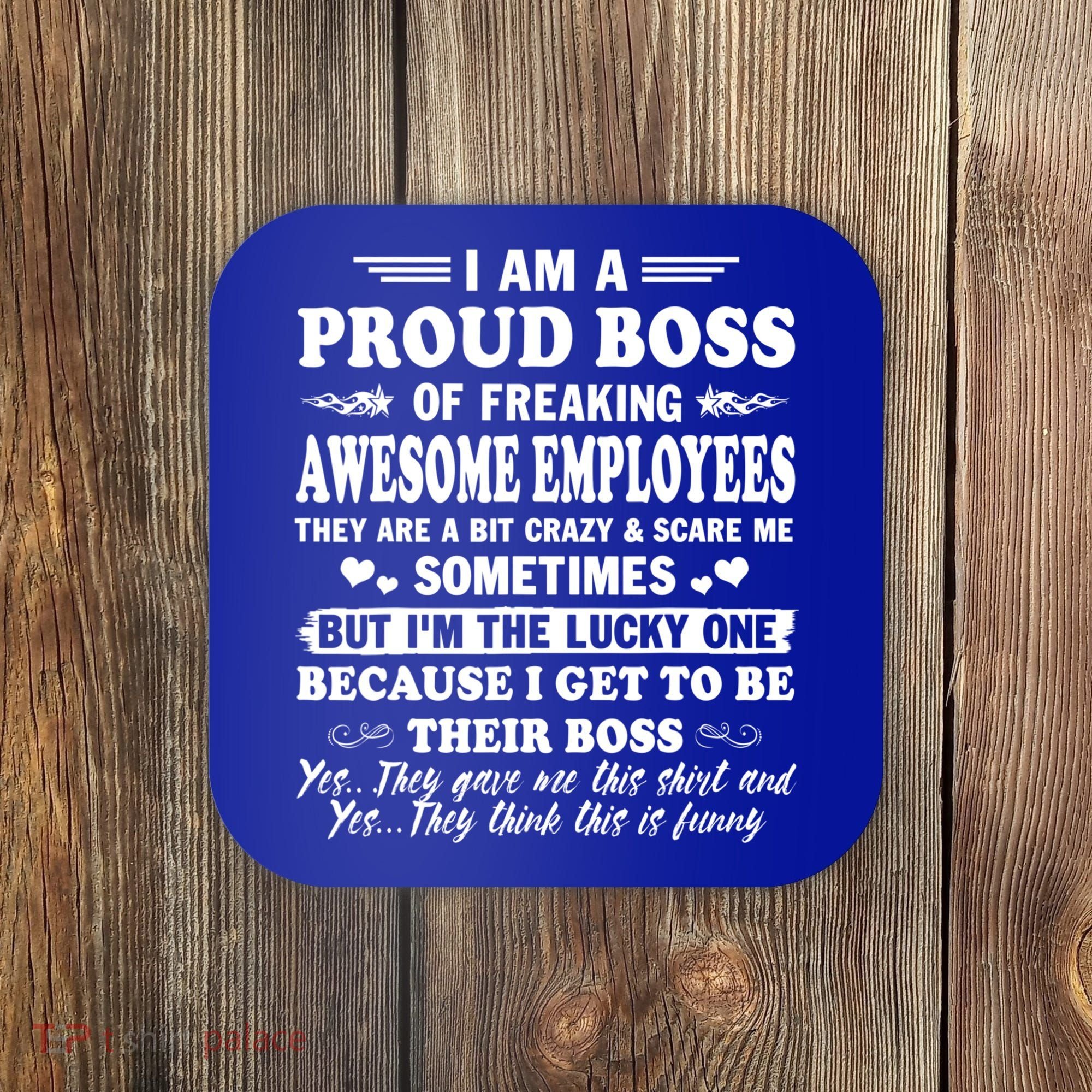 I Am A Proud Boss Of Freaking Awesome Employees Funny Coaster