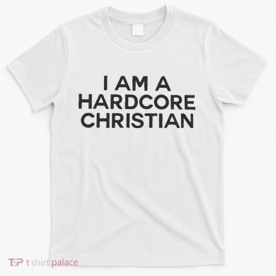 I Am A Hardcore Christian Front Horner Hater Back T-Shirt