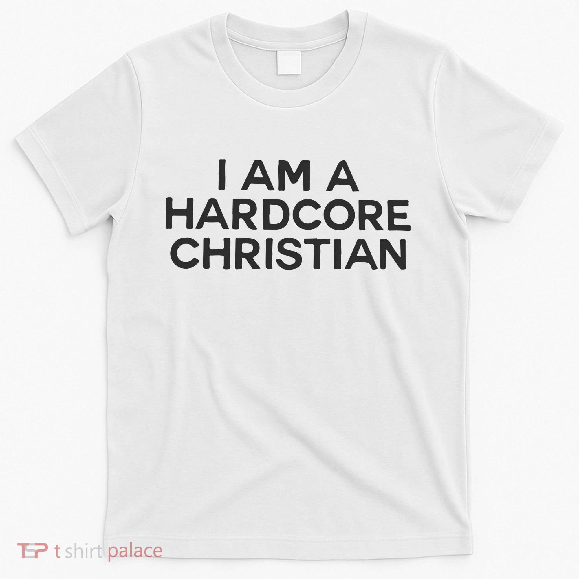 I Am A Hardcore Christian Front Horner Hater Back T-Shirt