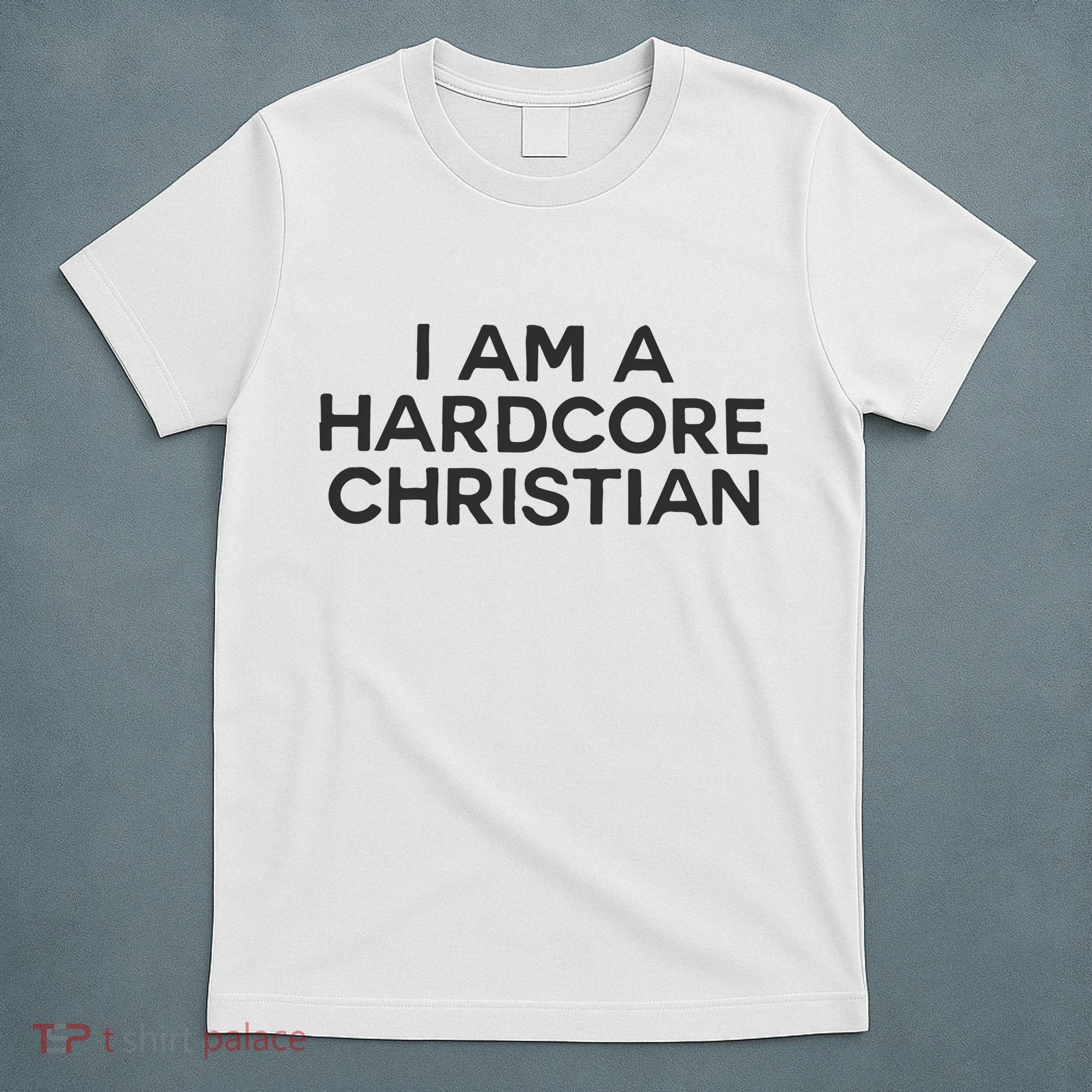 I Am A Hardcore Christian Front Horner Hater Back T-Shirt