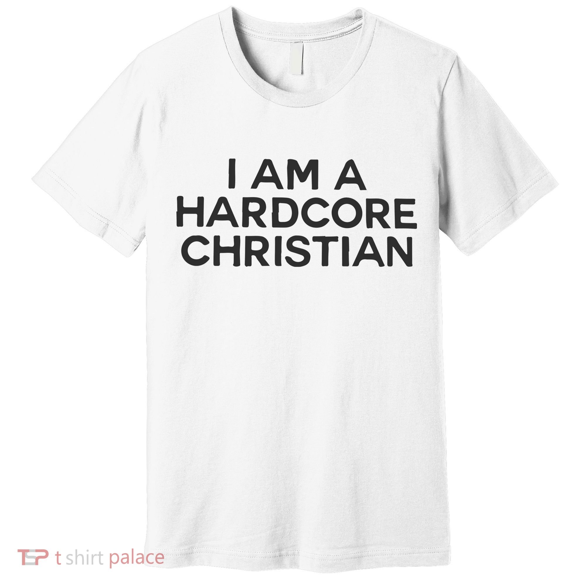 I Am A Hardcore Christian Front Horner Hater Back Premium T-Shirt