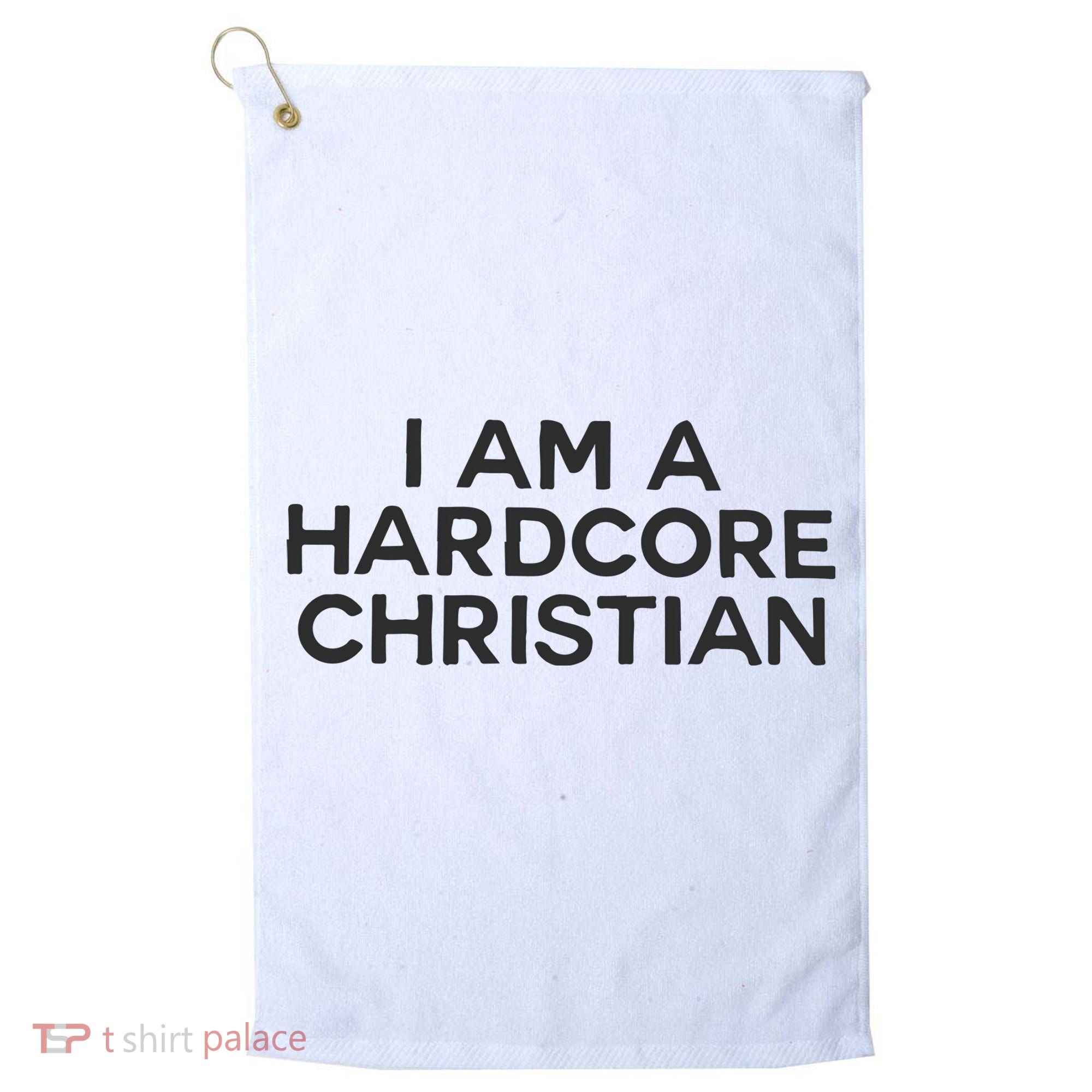 I Am A Hardcore Christian Front Horner Hater Back Golf Towel