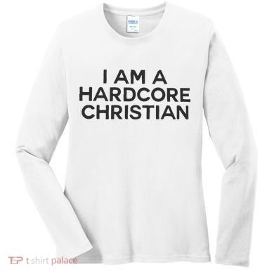 I Am A Hardcore Christian Front Horner Hater Back Women's Long Sleeve Shirt