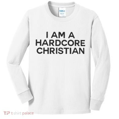 I Am A Hardcore Christian Front Horner Hater Back Kids Long Sleeve Shirt