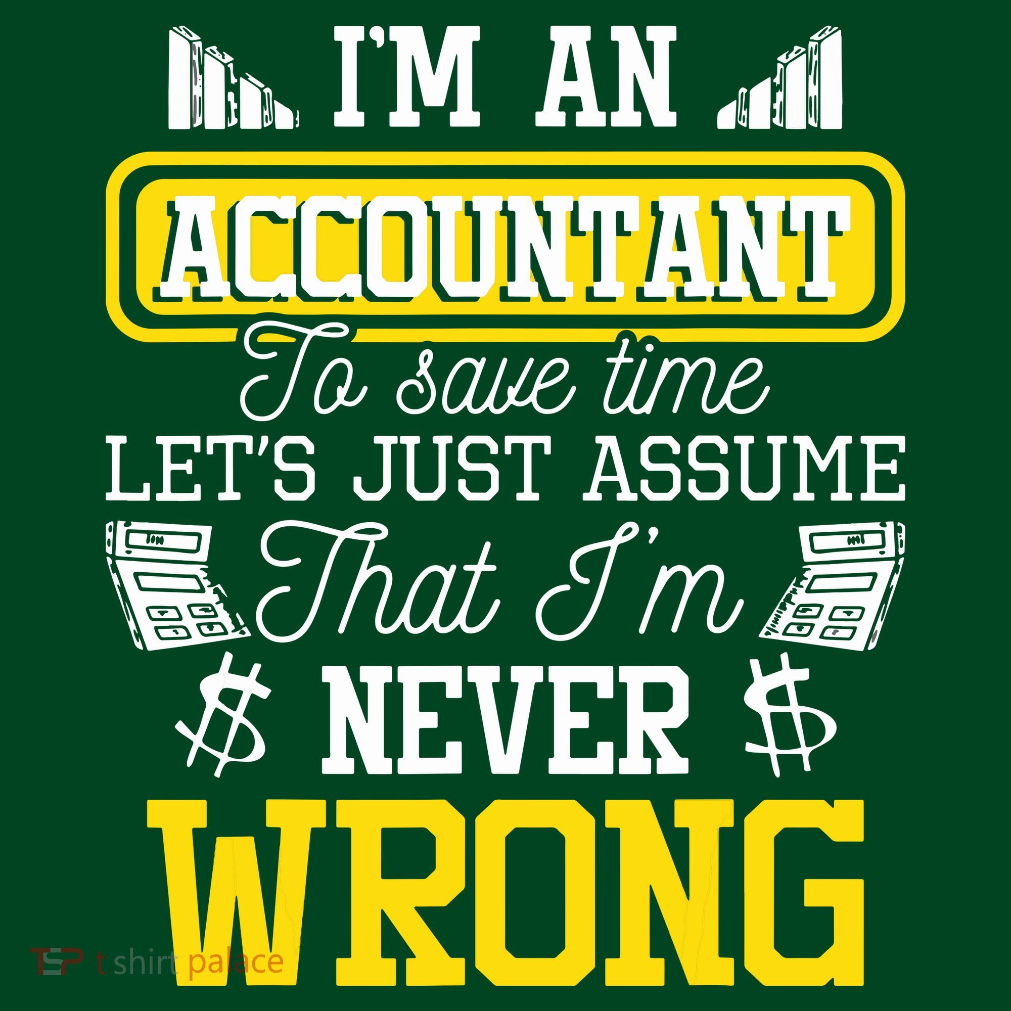 Im An Accountant To Save Time Auditor Auditing Bookkeeper T-Shirt