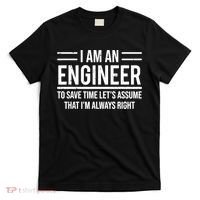I Am An Engineer To Save Time I'm Always Right Funny TShirt T-Shirt thumb 0