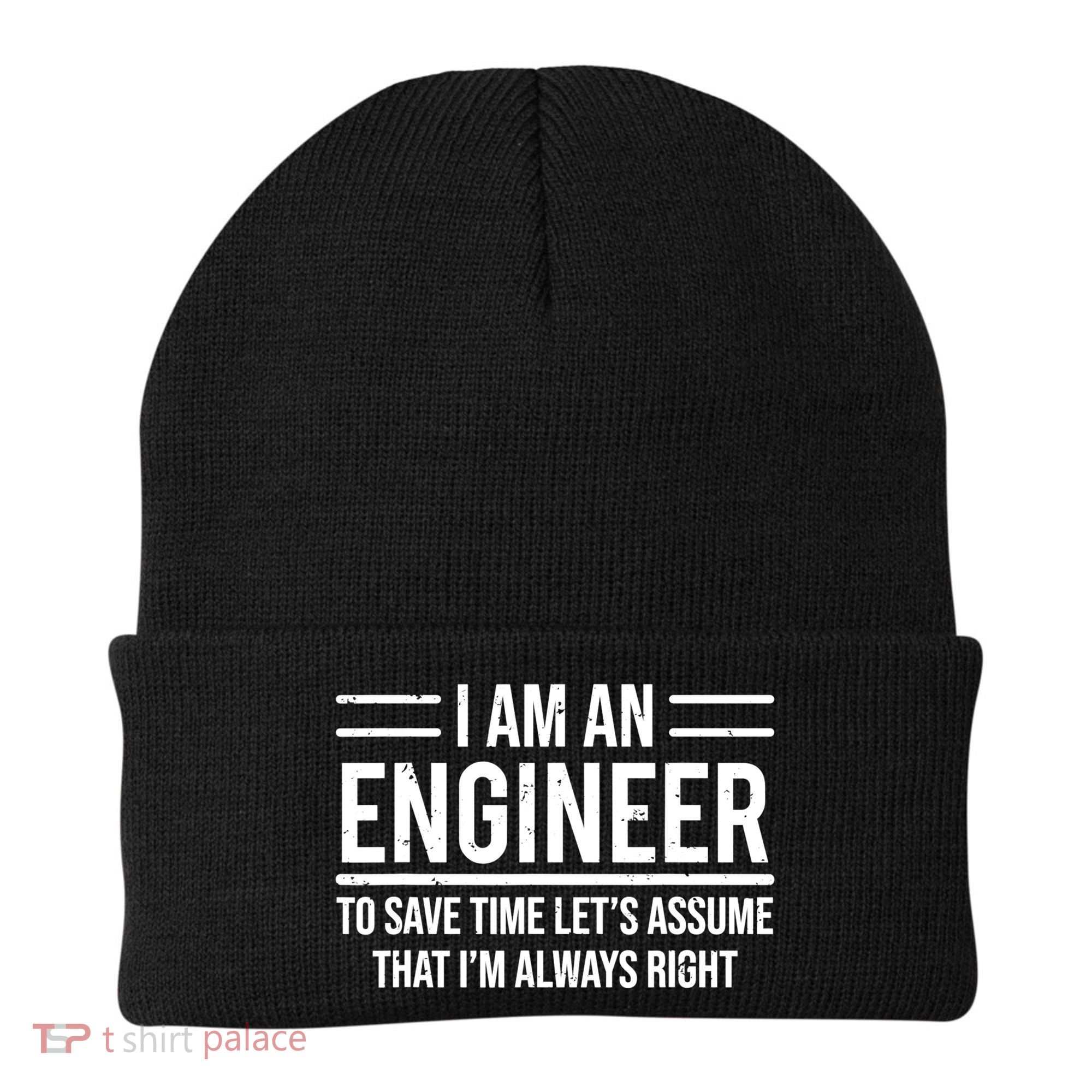 I Am An Engineer To Save Time I'm Always Right Funny TShirt Beanie