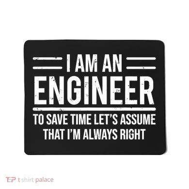 I Am An Engineer To Save Time I'm Always Right Funny TShirt Mousepad
