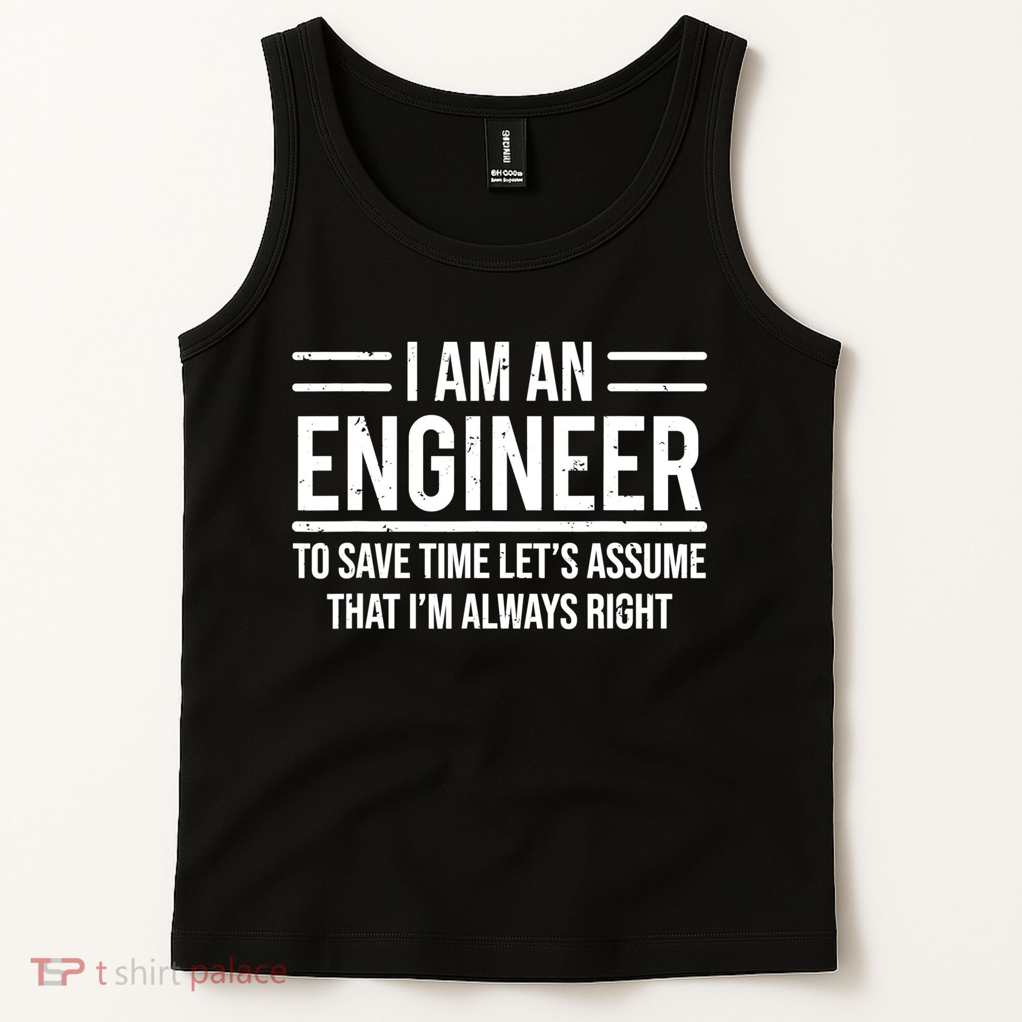 I Am An Engineer To Save Time I'm Always Right Funny TShirt Tank Top