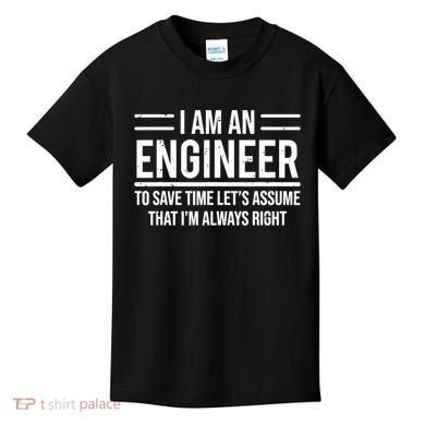 I Am An Engineer To Save Time I'm Always Right Funny TShirt Kids T-Shirt
