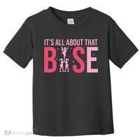 Its All About That Base Cheer Funny Cheerleader Cheerleading Toddler T-Shirt thumb 0