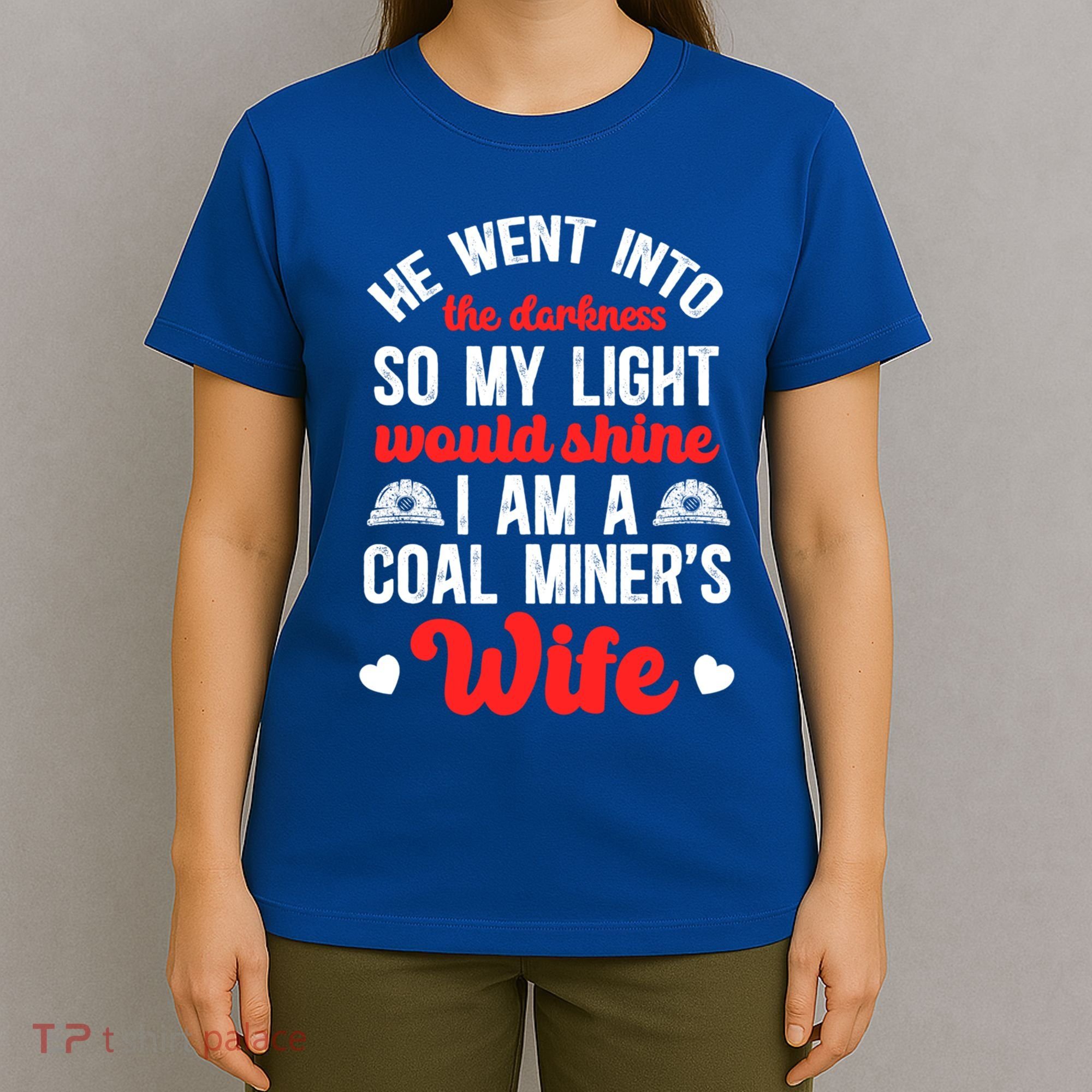 I Am A Coal MinerS Wife Of A Coal Miner Wife Meaningful Gift T-Shirt