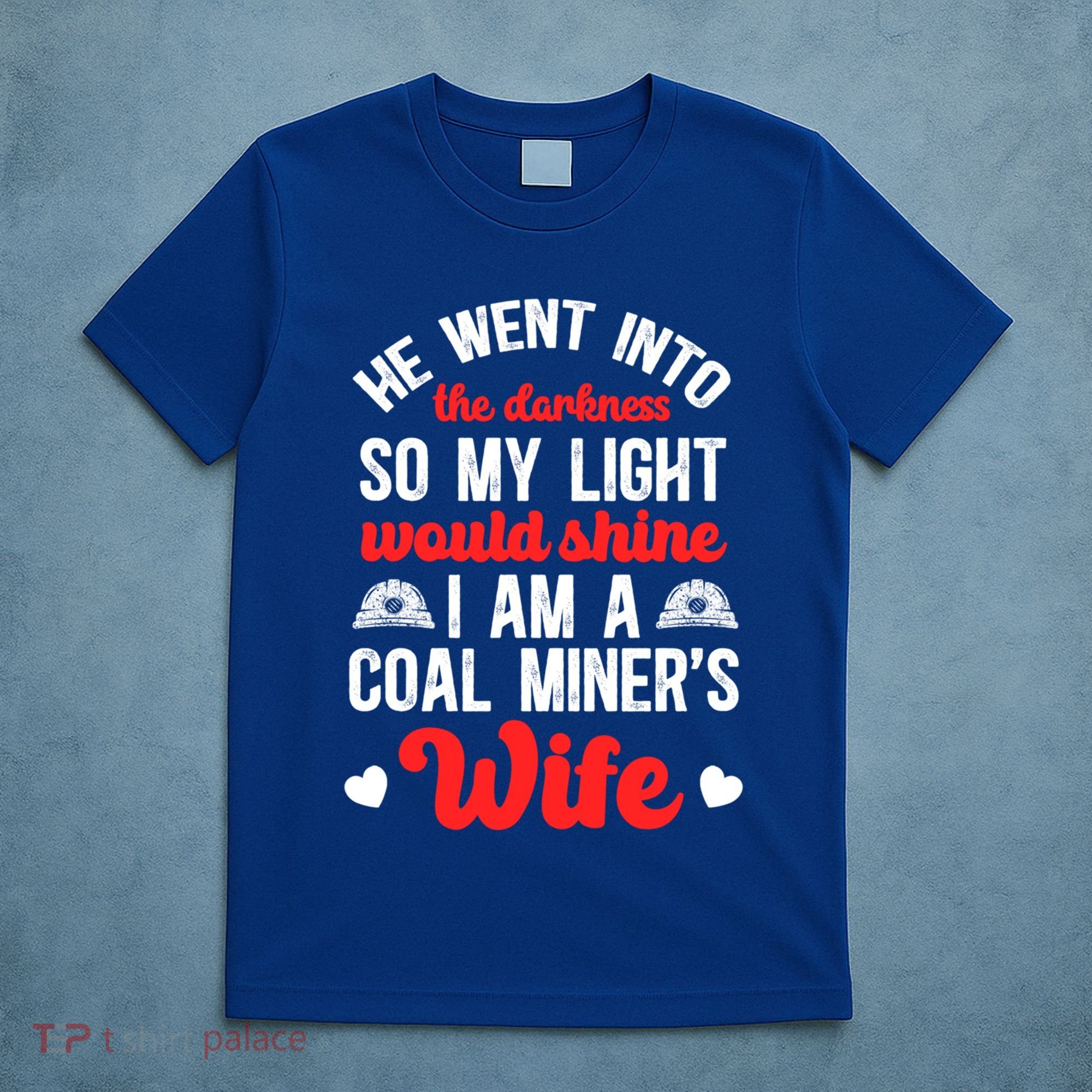 I Am A Coal MinerS Wife Of A Coal Miner Wife Meaningful Gift T-Shirt