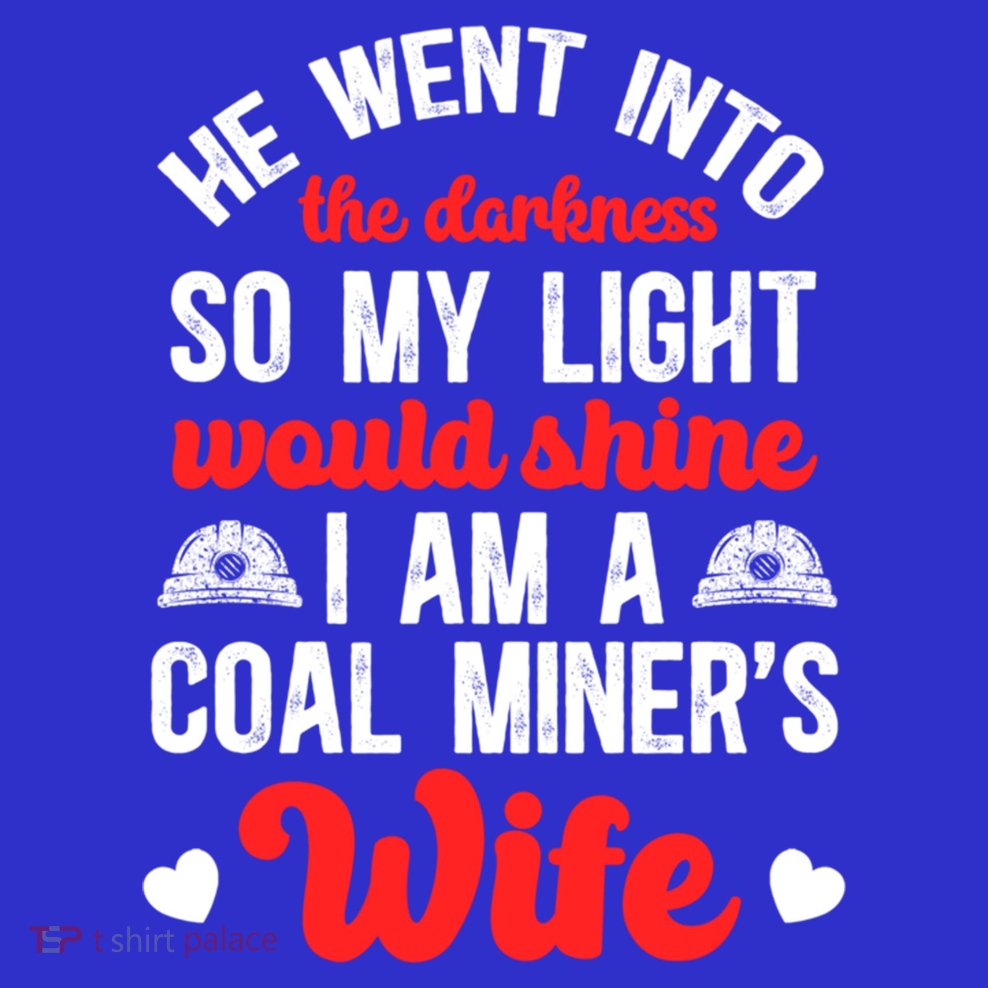 I Am A Coal MinerS Wife Of A Coal Miner Wife Meaningful Gift T-Shirt