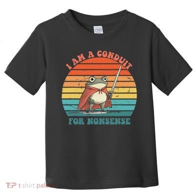 I Am A Conduit For Nonsense Design Toddler T-Shirt