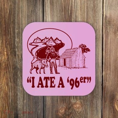 I Ate A 96er Coaster