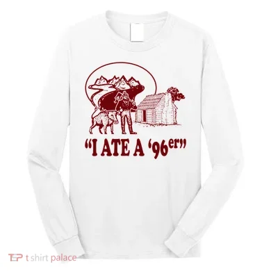 I Ate A 96er Long Sleeve Shirt