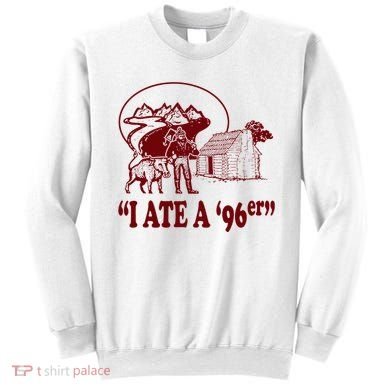 I Ate A 96er Sweatshirt