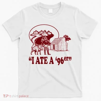 I Ate A 96er T-Shirt