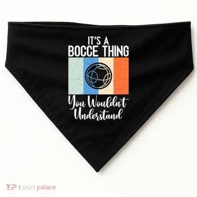 Its A Bocce Thing You Wouldnt Understand Bocce Ball Gift USA-Made Doggie Bandana
