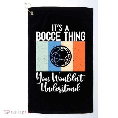 Its A Bocce Thing You Wouldnt Understand Bocce Ball Gift Golf Towel