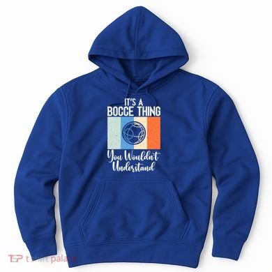 Its A Bocce Thing You Wouldnt Understand Bocce Ball Gift Hoodie