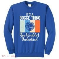Its A Bocce Thing You Wouldnt Understand Bocce Ball Gift Sweatshirt thumb 0
