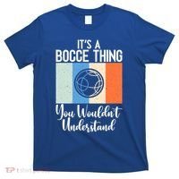 Its A Bocce Thing You Wouldnt Understand Bocce Ball Gift T-Shirt thumb 0