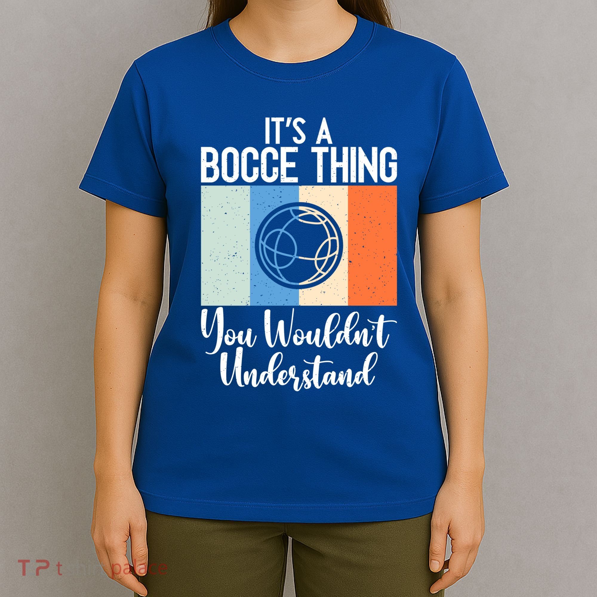 Its A Bocce Thing You Wouldnt Understand Bocce Ball Gift T-Shirt