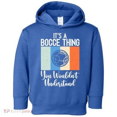 Its A Bocce Thing You Wouldnt Understand Bocce Ball Gift Toddler Hoodie