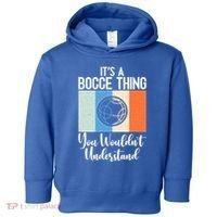 Its A Bocce Thing You Wouldnt Understand Bocce Ball Gift Toddler Hoodie thumb 0