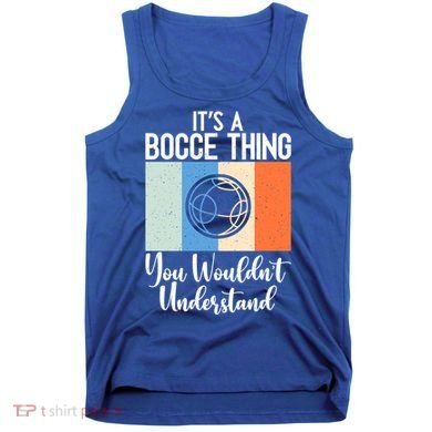 Its A Bocce Thing You Wouldnt Understand Bocce Ball Gift Tank Top